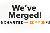 Exciting News: Uncharted is Joining Forces with Common Future!