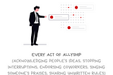 Graphic with message Start an inclusion ripple effect. Every act of allyship (acknowledging people’s ideas, stopping interruptions, endorsing coworkers, singing someone’s praises, sharing unwritten rules) can inspire others to do the same. An illustration of person wearing suit & tie, pointing to a point on a white board. Copies appear next to it, giving the impression that others are mimicking what the person is doing. At bottom is @BetterAllies and credit to @ninalimpi for the drawing.
