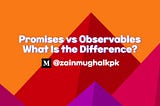 Promises vs Observables — What Is the Difference?