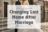 Changing Your Last Name After Marriage