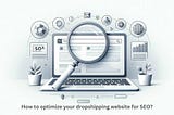 How to Optimize Your Dropshipping Website for SEO: A Comprehensive Guide