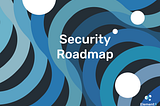 Governing Element Finance, A Security Roadmap Update