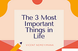 Here are the only 3 most important things in life!