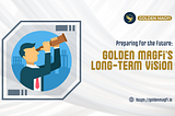 Preparing for the Future: Golden Magfi’s Long-Term Vision
