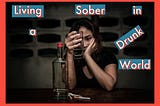 Living Sober in a Drunk World