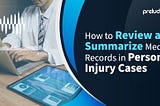 How To Review And Summarize Medical Records In Personal Injury Cases