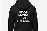 Make Money Not FRIENDS Back Hoodie