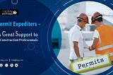 Permit Expediters — A Great Support to Construction Professionals