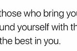 Everyone do not have your best interest in mind.