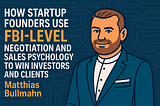 How Startup Founders Use FBI Negotiation Tactics to Close Better Deals