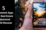 5 Phenomenal Apps Every Real Estate Professional Should Discover