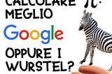 Calcolare Pi: meglio Google oppure i Wurstel? (parte 1)