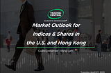 Trading Central: Indices & Shares Outlook for US and HK