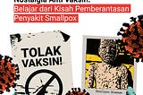 Nostalgia Anti Vaksin: Belajar dari Kisah Pemberantasan Penyakit Smallpox