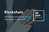 Can Blockchain Bring Voting into the 21st Century?