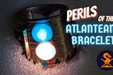 Title text: “Perils of the Atlantean Bracelet” and Sandragon logo superimposed on photo of glowing bracelet on a bed of snow.