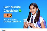 Last-Minute Checklist: International English Olympiad (IEO)