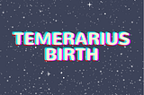 Antologi: Temerarius Birth