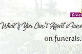 What If You Can’t Afford a Funeral?