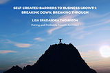 Self-created Barriers to Business Growth: Breaking Down, Breaking Through — in conversation with…