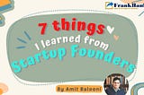 7 Things I Have Learned From Startup Founders