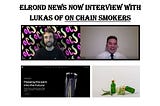 Elrond News Now S1 EP8 — On Chain Smokers Interview — 02 Oct 2022