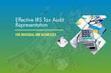 Get an Effective IRS Tax Audit Representation