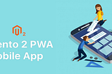 Magento 2 PWA Mobile App