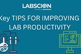 Key TIPS FOR IMPROVING LAB PRODUCTIVITY