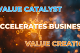 What is a Value Catalyst?