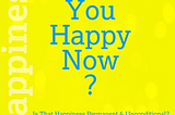 Are You Happy Now?