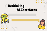 Rethinking AI Interfaces