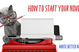 How to Start Your Novel