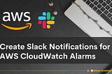 Create Slack Notifications for AWS CloudWatch Alarms