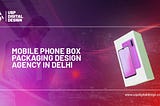 Mobile Phone Box Packaging Design Agency in Delhi