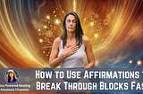 How to Use Affirmations to Break Through Blocks Fast