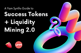 Yam Synths -Success Tokens and Liquidity Mining 2.0