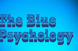 The Blue psychology