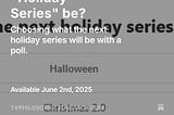 Substack poll: What should the next “Holiday Series” be?