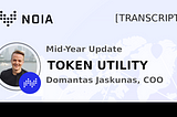 Mid-Year Update From NOIA: TOKEN UTILITY — Domantas Jaskunas, COO [TRANSCRIPT]