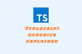 Simplifying Your Code with Typescript Generics