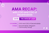 AMA with COO and CDO of DecentralAds on July 14th, 2022