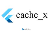 How to cache data securely in Flutter using cache_x package