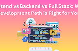 Frontend vs Backend vs Full Stack: Which Development Path is Right for You?