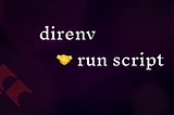 Upgrade your scripts using ‘direnv’ and ‘run’ script