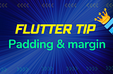 Flutter Tip: “Easy Padding and Margin”