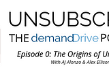 Unsubscribe: The demandDrive Podcast