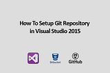 How To Setup Git Repository in Visual Studio 2015