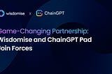 Game-Changing Partnership: Wisdomise and ChainGPT Pad Join Forces