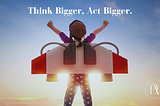 Thinking Bigger, Acting Bolder: The Leadership Mindset & 3 Exec Actions for Breakthrough Impact